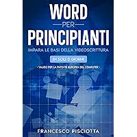 WORD PER PRINCIPIANTI: IMPARA LE BASI DELLA VIDEOSCRITTURA IN SOLI 3 GIORNI (Italian Edition) WORD PER PRINCIPIANTI: IMPARA LE BASI DELLA VIDEOSCRITTURA IN SOLI 3 GIORNI (Italian Edition) Kindle Paperback