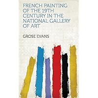 French Painting of the 19Th Century in the National Gallery of Art French Painting of the 19Th Century in the National Gallery of Art Kindle Paperback MP3 CD Library Binding