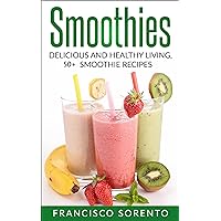 Smoothies: Delicious and Healthy Living 50+ Smoothie Recipes (Free Bonus Book Inside, Weight Loss, low sugar smoothie, Cleansing Smoothie, Green Smoothies, Detox Smoothies, Fruit Smoothie 1) Smoothies: Delicious and Healthy Living 50+ Smoothie Recipes (Free Bonus Book Inside, Weight Loss, low sugar smoothie, Cleansing Smoothie, Green Smoothies, Detox Smoothies, Fruit Smoothie 1) Kindle