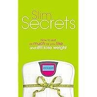 Slim Secrets: How to eat as much as you like and still lose weight Slim Secrets: How to eat as much as you like and still lose weight Kindle Paperback