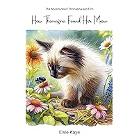 How Thomasina Found Her Meow (The Adventures of Thomasina and Finn) How Thomasina Found Her Meow (The Adventures of Thomasina and Finn) Kindle Paperback