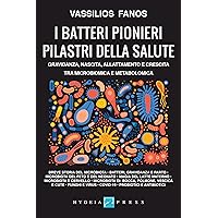 I batteri pionieri pilastri della salute. Gravidanza, nascita, allattamento e crescita tra microbiomica e metabolomica (Medicina e futuro) (Italian Edition) I batteri pionieri pilastri della salute. Gravidanza, nascita, allattamento e crescita tra microbiomica e metabolomica (Medicina e futuro) (Italian Edition) Kindle