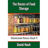 The Basics of Food Storage: How to Build an Emergency Food Storage Supply as well as Tips to Store, Dry, Package, and Freeze Your Own Foods (Homestead Basics Book 9) The Basics of Food Storage: How to Build an Emergency Food Storage Supply as well as Tips to Store, Dry, Package, and Freeze Your Own Foods (Homestead Basics Book 9) Kindle Audible Audiobook Paperback