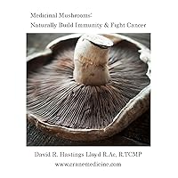 Medicinal Mushrooms: Naturally Build Immunity & Fight Cancer (Better Your Life Book 3) Medicinal Mushrooms: Naturally Build Immunity & Fight Cancer (Better Your Life Book 3) Kindle
