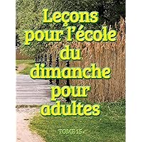 Leçons d'école du dimanche des adultes - Volume 15 (French Edition)