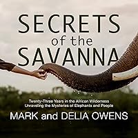 Secrets of the Savanna: Twenty-Three Years in the African Wilderness Unraveling the Mysteries of Elephants and People Secrets of the Savanna: Twenty-Three Years in the African Wilderness Unraveling the Mysteries of Elephants and People Audible Audiobook Hardcover Kindle Paperback Audio CD