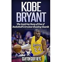 Kobe Bryant: The Inspiring Story of One of Basketball's Greatest Shooting Guards (Basketball Biography Books) Kobe Bryant: The Inspiring Story of One of Basketball's Greatest Shooting Guards (Basketball Biography Books) Paperback Audible Audiobook Kindle Hardcover