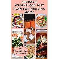 100DAYS WEIGHTLOSS DIET PLAN FOR NURSING MOMS: A Comprehensive Guide to Healthy Postpartum Nutrition and Sustainable Weight Management.. 100DAYS WEIGHTLOSS DIET PLAN FOR NURSING MOMS: A Comprehensive Guide to Healthy Postpartum Nutrition and Sustainable Weight Management.. Kindle Paperback