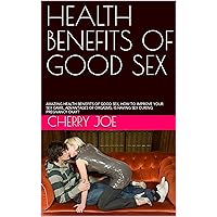 HEALTH BENEFITS OF GOOD SEX: AMAZING HEALTH BENEFITS OF GOOD SEX, HOW TO IMPROVE YOUR SEX GAME, ADVANTAGES OF ORGASMS, IS HAVING SEX DURING PREGNANCY OKAY? HEALTH BENEFITS OF GOOD SEX: AMAZING HEALTH BENEFITS OF GOOD SEX, HOW TO IMPROVE YOUR SEX GAME, ADVANTAGES OF ORGASMS, IS HAVING SEX DURING PREGNANCY OKAY? Kindle Paperback