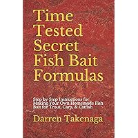 Time Tested Secret Fish Bait Formulas: Step by Step Instructions for Making Your Own Homemade Fish Bait for Trout, Carp, & Catfish Time Tested Secret Fish Bait Formulas: Step by Step Instructions for Making Your Own Homemade Fish Bait for Trout, Carp, & Catfish Paperback Kindle