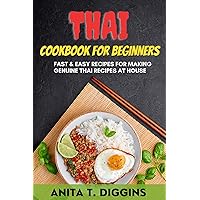 Thai Cookbook for Beginners: Fast & Easy Recipes for Making Genuine Thai Recipes at House