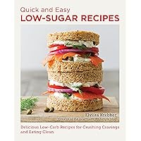Quick and Easy Low Sugar Recipes: Delicious Low-Carb Recipes for Crushing Cravings and Eating Clean Quick and Easy Low Sugar Recipes: Delicious Low-Carb Recipes for Crushing Cravings and Eating Clean Kindle Paperback
