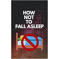 How Not To Fall Asleep: How to not feel sleepy techniques, Stay awake and get rid of sleepiness instantly How Not To Fall Asleep: How to not feel sleepy techniques, Stay awake and get rid of sleepiness instantly Kindle Paperback