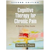 Cognitive Therapy for Chronic Pain: A Step-by-Step Guide Cognitive Therapy for Chronic Pain: A Step-by-Step Guide Paperback Kindle