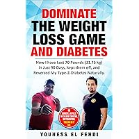 DOMINATE THE WEIGHT LOSS GAME AND DIABETES: How I have Lost 70 Pounds (31.75 kg) in Just 90 Days, kept them off, and Reversed My Type-2-Diabetes Naturally. DOMINATE THE WEIGHT LOSS GAME AND DIABETES: How I have Lost 70 Pounds (31.75 kg) in Just 90 Days, kept them off, and Reversed My Type-2-Diabetes Naturally. Kindle Audible Audiobook Paperback