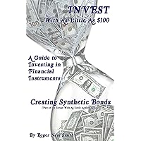Creating Synthetic Bonds (Invest With As Little As $100: A guide to investing in financial instruments Book 7) Creating Synthetic Bonds (Invest With As Little As $100: A guide to investing in financial instruments Book 7) Kindle