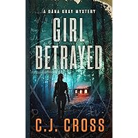 Girl Betrayed (Dana Gray FBI Mystery Thriller Book 4) Girl Betrayed (Dana Gray FBI Mystery Thriller Book 4) Kindle
