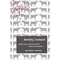 Arresting Contagion: Science, Policy, and Conflicts over Animal Disease Control Arresting Contagion: Science, Policy, and Conflicts over Animal Disease Control eTextbook Hardcover