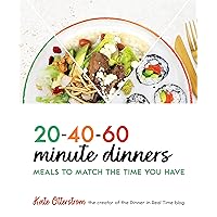 20-40-60 Minute Dinners: Meals to Match the Time You Have | Easy CookBook for Simple Meals - Quick and Easy Recipes 20-40-60 Minute Dinners: Meals to Match the Time You Have | Easy CookBook for Simple Meals - Quick and Easy Recipes Paperback Kindle