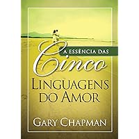 A essência das cinco linguagens do amor (Portuguese Edition) A essência das cinco linguagens do amor (Portuguese Edition) Kindle