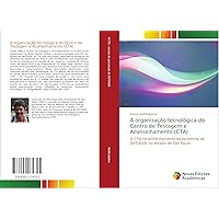 A organização tecnológica do Centro de Testagem e Aconselhamento (CTA): O CTA no enfrentamento da epidemia de DST/AIDS no estado de São Paulo (Portuguese Edition)
