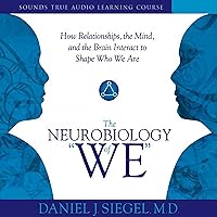 The Neurobiology of 'We': How Relationships, the Mind, and the Brain Interact to Shape Who We Are The Neurobiology of 'We': How Relationships, the Mind, and the Brain Interact to Shape Who We Are Audible Audiobook Audio CD