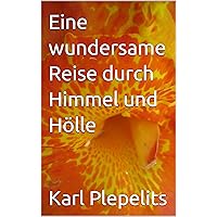 Eine wundersame Reise durch Himmel und Hölle (German Edition) Eine wundersame Reise durch Himmel und Hölle (German Edition) Kindle