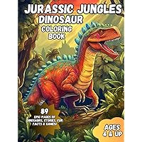 Jurassic Jungles Dinosaur Coloring Book: 89 Epic Pages of Dinosaurs, Stories, Fun Facts & Games! For Ages 4 And Up Jurassic Jungles Dinosaur Coloring Book: 89 Epic Pages of Dinosaurs, Stories, Fun Facts & Games! For Ages 4 And Up Hardcover Paperback
