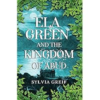 Ela Green and the Kingdom of Abud Ela Green and the Kingdom of Abud Kindle Paperback