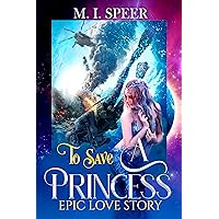 To Save A Princess: Epic Love Story To Save A Princess: Epic Love Story Kindle Audible Audiobook Paperback