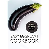 Easy Eggplant Cookbook: Easy and Unique Eggplant Recipes Easy Eggplant Cookbook: Easy and Unique Eggplant Recipes Kindle Hardcover
