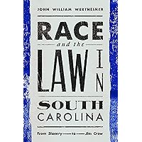 Race and the Law in South Carolina: From Slavery to Jim Crow Race and the Law in South Carolina: From Slavery to Jim Crow Kindle Hardcover Paperback
