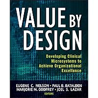 Value By Design: Developing Clinical Microsystems to Achieve Organizational Excellence Value By Design: Developing Clinical Microsystems to Achieve Organizational Excellence Paperback eTextbook Mass Market Paperback
