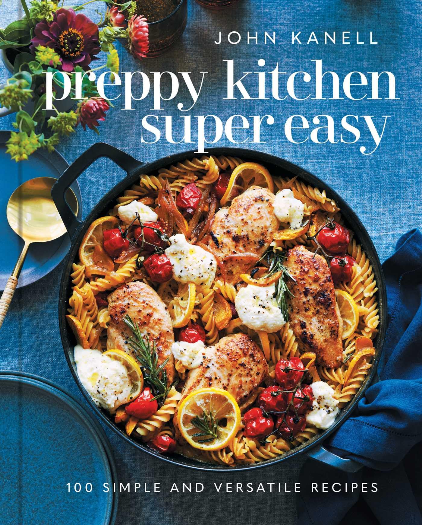 Preppy Kitchen Super Easy: 100 Simple and Versatile Recipes