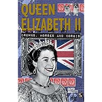 Queen Elizabeth II: Crowns, Horses and Corgis Queen Elizabeth II: Crowns, Horses and Corgis Paperback