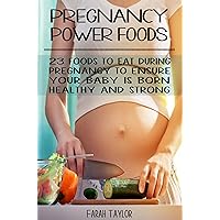 Pregnancy Power Foods: 23 Foods to Eat During Pregnancy To Ensure Your Baby Is Born Healthy And Strong