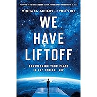 We Have Liftoff: Envisioning Your Place in the Orbital Age We Have Liftoff: Envisioning Your Place in the Orbital Age Kindle Hardcover