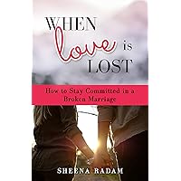 When Love is Lost: How to Stay Committed in a Broken Marriage When Love is Lost: How to Stay Committed in a Broken Marriage Kindle Paperback