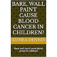 Bare, wall paint cause blood cancer in children?: Bare, wall paint cause blood cancer in children?