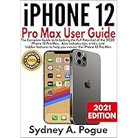 iPhone 12 Pro Max User Guide: The Complete Guide to Unlocking the Full Potential of the 2020 iPhone 12 Pro Max. Also includes tips, tricks, and hidden ... to help you master the iPhone 12 Pro Max iPhone 12 Pro Max User Guide: The Complete Guide to Unlocking the Full Potential of the 2020 iPhone 12 Pro Max. Also includes tips, tricks, and hidden ... to help you master the iPhone 12 Pro Max Kindle Paperback