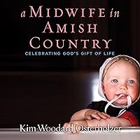A Midwife in Amish Country: Celebrating God's Gift of Life A Midwife in Amish Country: Celebrating God's Gift of Life Audible Audiobook Kindle Paperback Hardcover Audio CD