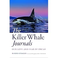 The Killer Whale Journals: Our Love and Fear of Orcas The Killer Whale Journals: Our Love and Fear of Orcas Hardcover Kindle