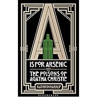 A is for Arsenic: The Poisons of Agatha Christie A is for Arsenic: The Poisons of Agatha Christie Kindle Paperback Audible Audiobook Hardcover