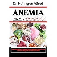 ANEMIA DIET COOKBOOK: Diet and Lifestyle Guide to Overcoming Anemia: Understanding, Nutrients, Recipes, and Support Strategies for Vibrant Health and Vitality ANEMIA DIET COOKBOOK: Diet and Lifestyle Guide to Overcoming Anemia: Understanding, Nutrients, Recipes, and Support Strategies for Vibrant Health and Vitality Kindle Paperback