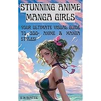 Stunning Anime Manga Girls - Your ULTIMATE Visual Guide to 300+ Anime & Manga Styles: Find Your Perfect AI Influencer, Avatar, Poster, Cosplay Reference, ... (Midjourney Prompts: Design. Create. Earn.) Stunning Anime Manga Girls - Your ULTIMATE Visual Guide to 300+ Anime & Manga Styles: Find Your Perfect AI Influencer, Avatar, Poster, Cosplay Reference, ... (Midjourney Prompts: Design. Create. Earn.) Kindle