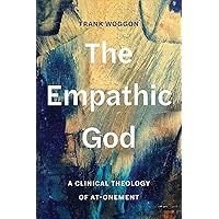 The Empathic God: A Clinical Theology of At-Onement The Empathic God: A Clinical Theology of At-Onement Hardcover Kindle
