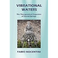Vibrational Waters. The Therapeutical Properties of Sacred Springs Vibrational Waters. The Therapeutical Properties of Sacred Springs Kindle