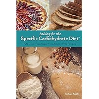 Baking for the Specific Carbohydrate Diet: 100 Grain-Free, Sugar-Free, Gluten-Free Recipes Baking for the Specific Carbohydrate Diet: 100 Grain-Free, Sugar-Free, Gluten-Free Recipes Paperback Kindle