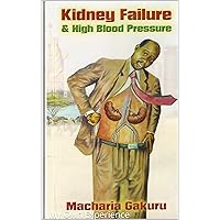 High Blood Pressure and Kidney Failure: My Own Experience (Kidney Failure and High Blood Pressure, My Life as a Dialysis Patient, Transplant and Organ Donation Book 3) High Blood Pressure and Kidney Failure: My Own Experience (Kidney Failure and High Blood Pressure, My Life as a Dialysis Patient, Transplant and Organ Donation Book 3) Kindle