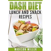 DASH Diet: Lunch and Snack Recipes (DASH Diet Cookbook) DASH Diet: Lunch and Snack Recipes (DASH Diet Cookbook) Kindle
